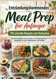ENTZÜNDUNGSHEMMENDES MahlzeitLinde Verlag ENTZÜNDUNGSHEMMENDES MEAL PREP für Anfänger: 110 schnelle Rezepte für jeden Tag