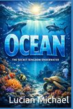 Ocean: The Secret Kingdom Underwater