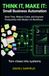 THINK IT, MAKE IT: Small Business Automation: Save Time, Reduce Costs, and Improve Productivity with Modern AI Workflows