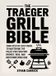 The Traeger The Traeger Grill Bible