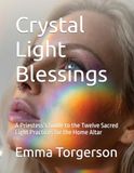 Crystal Light Blessings: A Priestess’s Guide to the Twelve Sacred Light Practices for the Home Altar