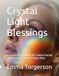 Crystal Light Blessings: A Priestess’s Guide to the Twelve Sacred Light Practices for the Home Altar
