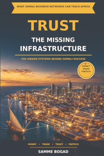 Trust: The Missing Infrastructure: The Hidden Infrastructure of Somali Success
