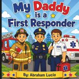 My Daddy is a First Responder: Easy & Bold Coloring Pages of Police, Firefighters & Paramedics First responders