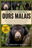 GUIDE COMPLET DE LA CONNAISSANCE DE L’ OURS MALAIS