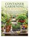 CONTAINER GARDENING FOR BEGINNERS: A Practical Guide to Pots, Soil, Plant Selection, Watering, Feeding, Pest Control, Harvesting, and 10 Easy Growing Projects