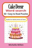 Cake Decor Cake themed easy to read large print word search book 50 + puzzles with answers 110 pages 6x9 inches for adults seniors and teens