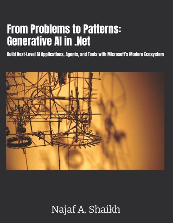 From Libri GmbH From Problems to Patterns: Generative AI in .Net: Build Next-Level AI Applications, Agents, and Tools with Microsoft’s Modern Ecosystem