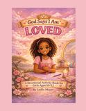 God Says I Am Loved: A Devotional & Activity Book for Girls Ages 10-12