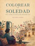 Colorear la Soledad: Para cuando el mundo queda demasiado lejos