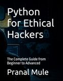Python for Ethical Hackers: The Complete Guide from Beginner to Advanced