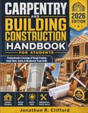 Carpentry and Building Construction Handbook for Students: Comprehensive Coverage of Rough Framing, Finish Work, Safety & Residential Trade Skills