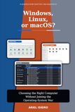 Windows, Linux or macOS: Choosing the Right Computer Without Joining the Operating-System War