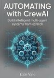 Automating CrewAI Automating with CrewAI: Build intelligent multi agent systems from scratch - Paperback