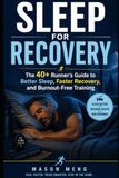 Sleep to Run: The 40+ Runner's Complete Recovery Guide — Sleep Better, Recover Faster, and Train Without Burnout