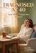 Diagnosed at 40: The Late-Diagnosis Guide for Women Who Finally Understand Why Life Felt So Hard, to Grieve, Forgive Yourself, and Build a Life That Fits Your ADHD Brain