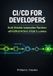 CI/CD Independently Published CI/CD and DevOps Automation Playbook: Step-by-Step Pipelines, Toolkits, and Templates for Rapid Deployment and Scalability