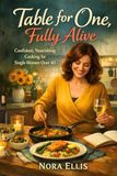 Table for One: Confident, Nourishing Cooking for Single Women Over 40