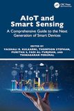 AIoT and Smart Sensing: A Comprehensive Guide to the Next Generation of Smart Devices