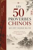 Les 50 proverbes chinois qui ont changé ma vie: Expliqués un par un