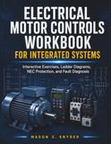 Electrical Motor Controls Workbook For Integrated Systems: Interactive Exercises, Ladder Diagrams, NEC Protection, and Fault Diagnosis