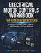 Electrical Motor Controls Workbook For Integrated Systems: Interactive Exercises, Ladder Diagrams, NEC Protection, and Fault Diagnosis