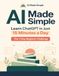 AI Made Simple: Learn ChatGPT in Just 15 Minutes a Day: The 7-Day Beginner Challenge