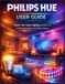 Philips Hue User Guide: Master Your Smart Lighting with Philips Hue for Setup Automation and Creative Control