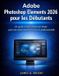 Adobe Photoshop Elements 2026 pour les Débutants