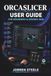 ORCASLICER ORCASLICER User Guide for Beginners & Seniors 2026