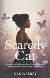 Scaredy Cat, A Journey to Embracing Your Body, Reclaiming Your Femininity and Healing from Shame