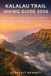 KALALAU TRAIL HIKING GUIDE 2026: A Complete Hiking Guide to Kauai, Hawaii: Trails, Permits, Safety Tips and Travel Planning