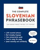 The Slovenian Phrasebook: 1,200 Everyday Phrases for Real-Life Situations, Core Vocabulary for Daily Communication, A Practical Speaking Guide with Clear Pronunciation and Cultural Notes