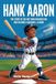 HANK AARON: The Story of the Boy Who Dreamed Big and Became a Baseball Legend