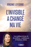 L'invisible a changé ma vie - Les coulisses de ma vie de médium : confidences, révélations, vérités