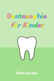 Dentosophie für Kinder: Der sanfte Weg zu gesunden Zähnen, freier Atmung und harmonischem Wachstum