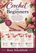 Crochet for Beginners: Master Essential Stitches, Read Patterns with Confidence, Avoid Common Mistakes, and Create Beautiful Handmade Projects from Day One
