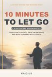 10 Minutes to Let Go: A 30-Day Eastern Wisdom Practice to Release Control, Face Uncertainty, and Move Forward with Clarity