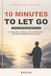 10 Minutes to Let Go: A 30-Day Eastern Wisdom Practice to Release Control, Face Uncertainty, and Move Forward with Clarity