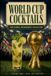 World Cup Cocktails: 24 Original Recipes, One for Every Nation, From Brazil to Japan