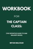 Workbook For The Captain Class: The Definitive Guide to Sam Walker’s Book
