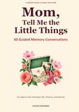 Mom, Tell Me the Little Things: 60 Guided Memory Conversations to Capture Her Everyday Life, Choices, and Stories