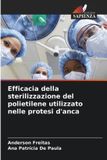Efficacia OmniScriptum SRL Efficacia della sterilizzazione del polietilene utilizzato nelle protesi d'anca