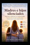 Madres e hijos silenciados : edición trilingue Internacional: Protección y verdad frente a la violencia invisible