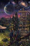 Il bambino che veniva dalle stelle: Peter- Il ritorno sulla terra due