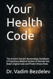 Your Health Code: The Ancient Somatic Numerology Handbook