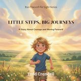 Little Steps, Big Journeys: A Story About Courage and Moving Forward