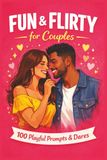 Fun & Flirty for Couples: 100 Playful Prompts and Mini Dares for Date Nights, Laughter, and Real Connection