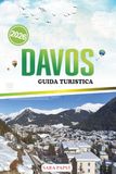DAVOS GUIDA TURISTICA 2026: Pianifica, esplora e vivi le Alpi svizzere: fughe in montagna, festival e tesori nascosti