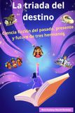 La triada del destino: Ciencia ficción del pasado, presente y futuro de tres hermanos